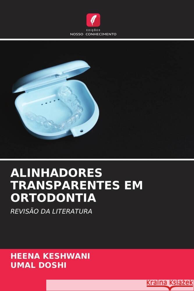 Alinhadores Transparentes Em Ortodontia Heena Keshwani Umal Doshi 9786208023652 Edicoes Nosso Conhecimento