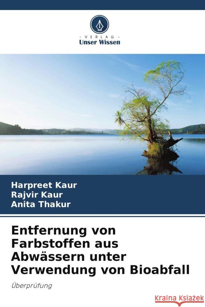 Entfernung von Farbstoffen aus Abw?ssern unter Verwendung von Bioabfall Harpreet Kaur Rajvir Kaur Anita Thakur 9786208024574