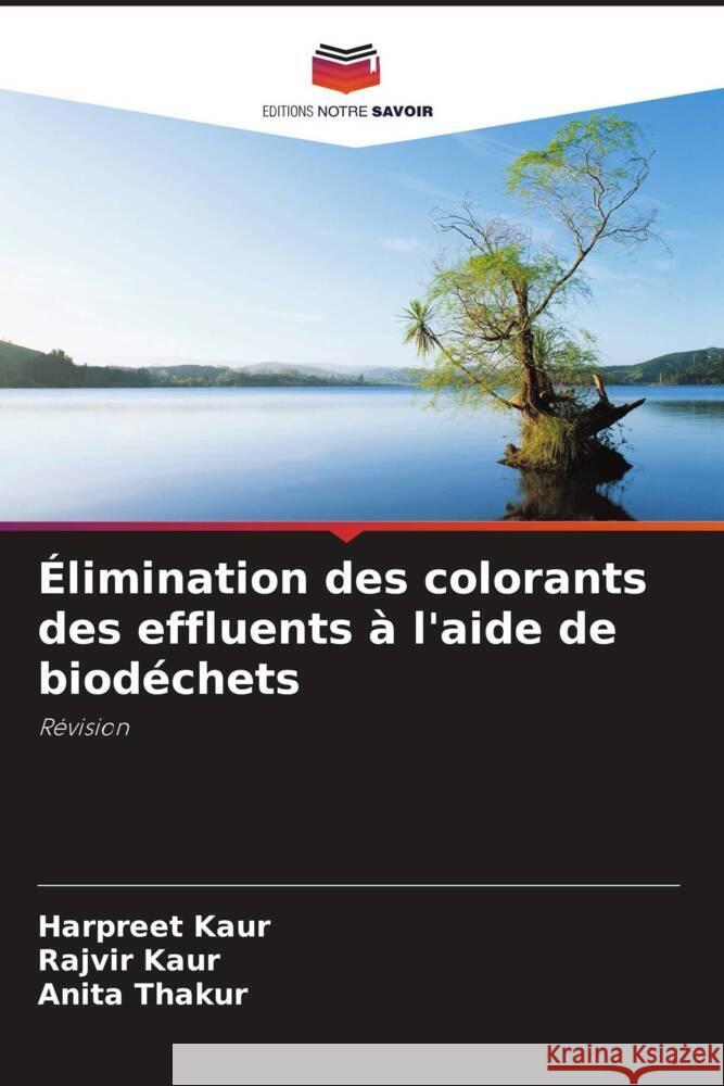 ?limination des colorants des effluents ? l'aide de biod?chets Harpreet Kaur Rajvir Kaur Anita Thakur 9786208024598