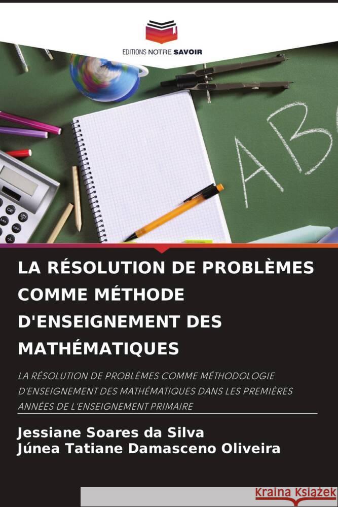 La R?solution de Probl?mes Comme M?thode d'Enseignement Des Math?matiques Jessiane Soare J?nea Tatiane Damascen 9786208025229 Editions Notre Savoir