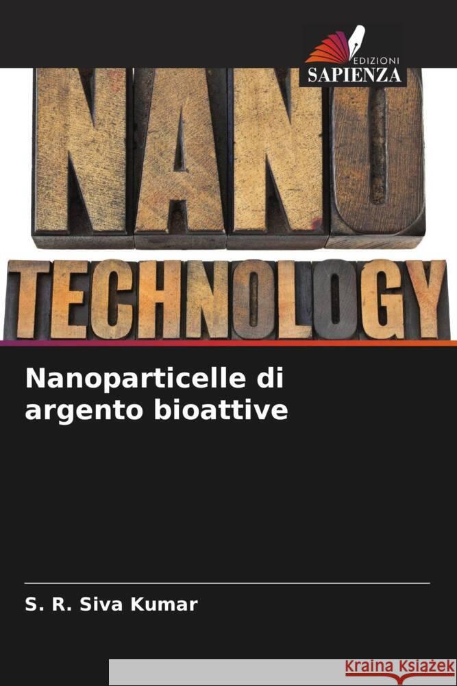 Nanoparticelle di argento bioattive S. R. Siva Kumar 9786208025519