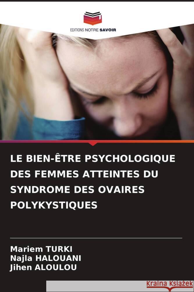 Le Bien-?tre Psychologique Des Femmes Atteintes Du Syndrome Des Ovaires Polykystiques Mariem Turki Najla Halouani Jihen Aloulou 9786208025557