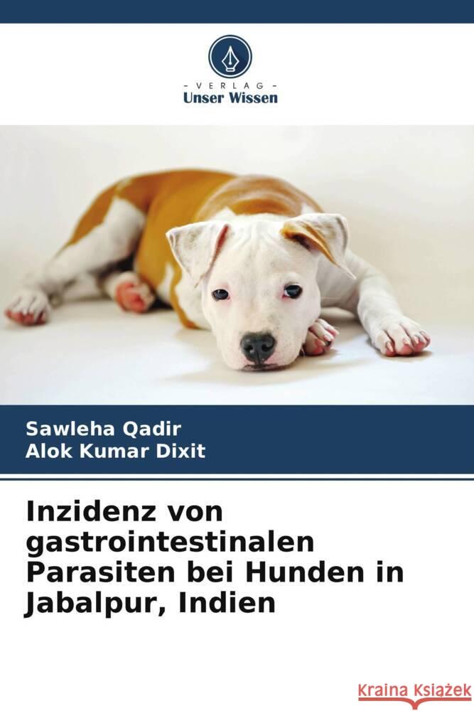 Inzidenz von gastrointestinalen Parasiten bei Hunden in Jabalpur, Indien Sawleha Qadir Alok Kumar Dixit 9786208025830