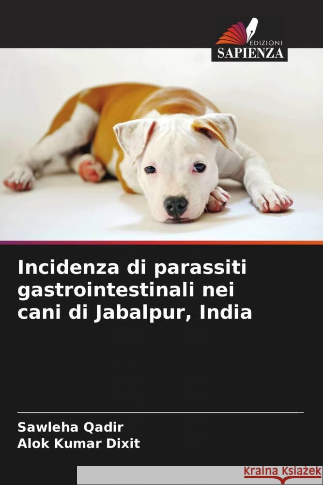 Incidenza di parassiti gastrointestinali nei cani di Jabalpur, India Sawleha Qadir Alok Kumar Dixit 9786208025885