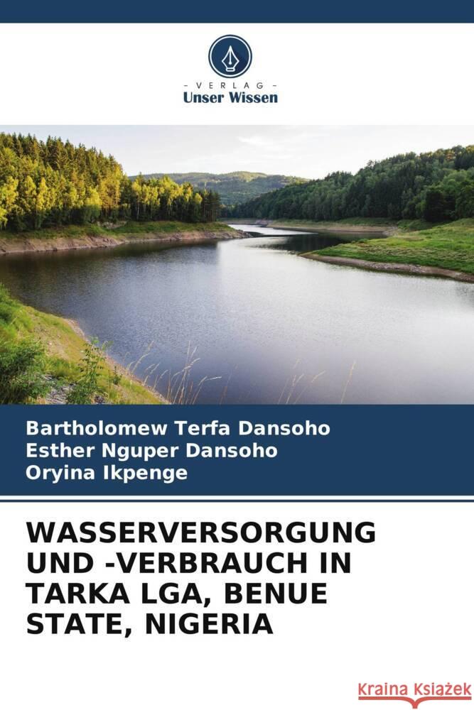 Wasserversorgung Und -Verbrauch in Tarka Lga, Benue State, Nigeria Bartholomew Terfa Dansoho Esther Nguper Dansoho Oryina Ikpenge 9786208028527 Verlag Unser Wissen