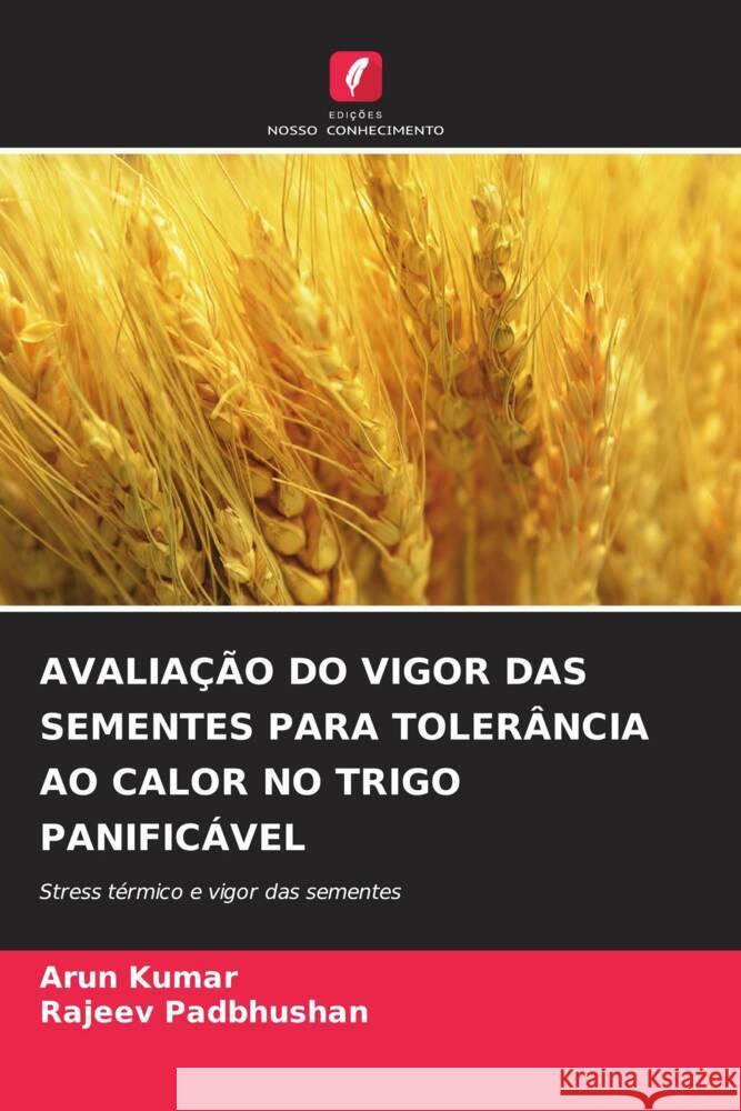 Avalia??o Do Vigor Das Sementes Para Toler?ncia Ao Calor No Trigo Panific?vel Arun Kumar Rajeev Padbhushan 9786208028664 Edicoes Nosso Conhecimento