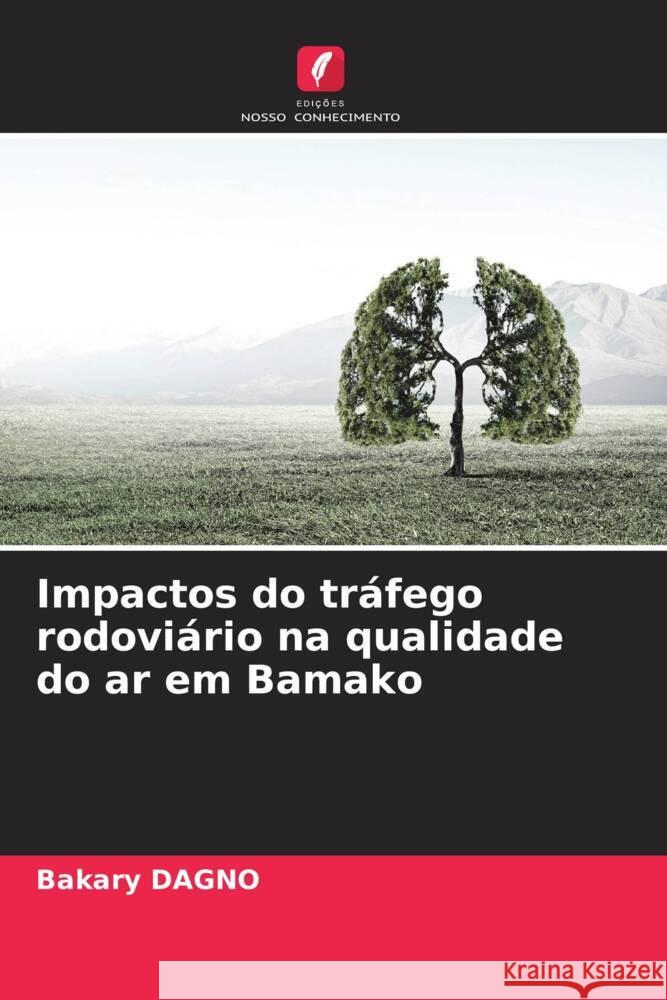 Impactos do tr?fego rodovi?rio na qualidade do ar em Bamako Bakary Dagno 9786208028794