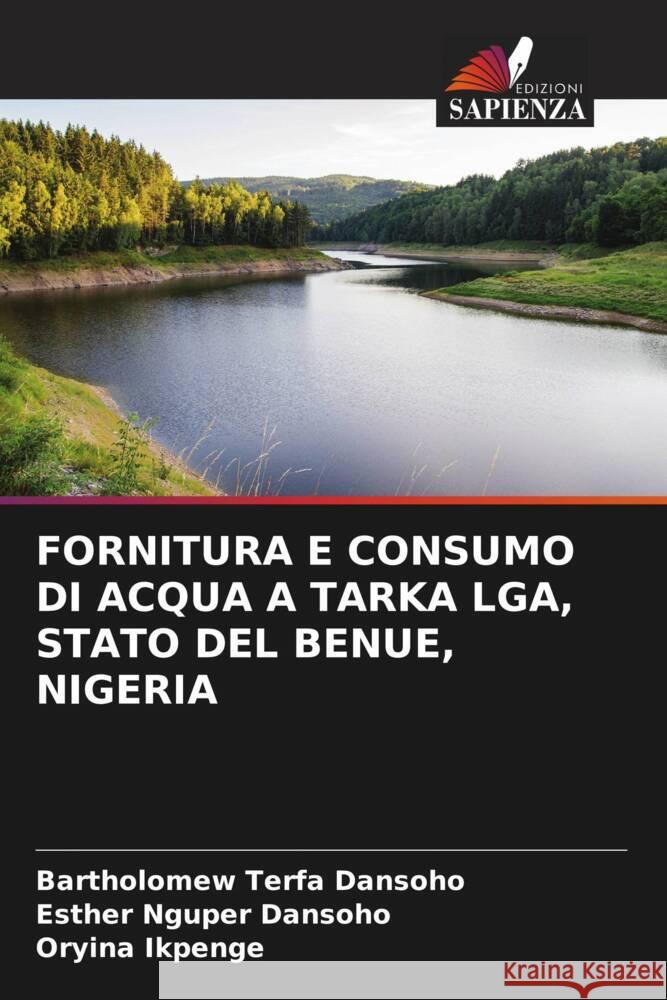 Fornitura E Consumo Di Acqua a Tarka Lga, Stato del Benue, Nigeria Bartholomew Terfa Dansoho Esther Nguper Dansoho Oryina Ikpenge 9786208028817 Edizioni Sapienza