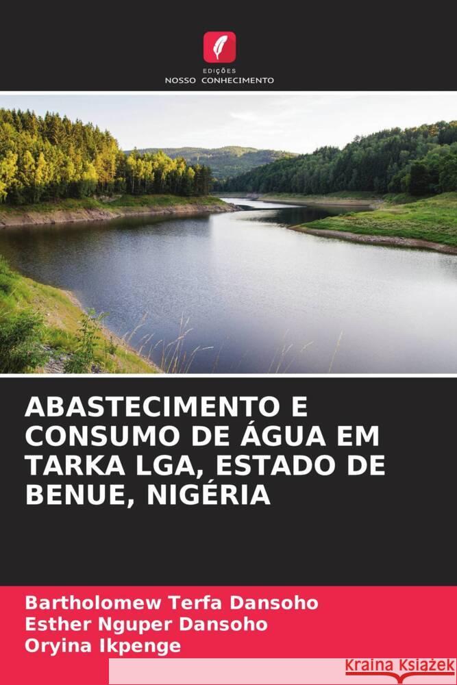 Abastecimento E Consumo de ?gua Em Tarka Lga, Estado de Benue, Nig?ria Bartholomew Terfa Dansoho Esther Nguper Dansoho Oryina Ikpenge 9786208028824 Edicoes Nosso Conhecimento