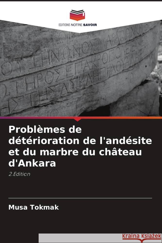 Probl?mes de d?t?rioration de l'and?site et du marbre du ch?teau d'Ankara Musa Tokmak 9786208029692
