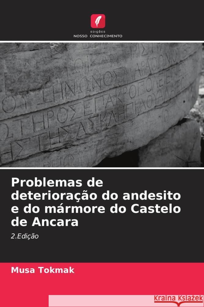 Problemas de deteriora??o do andesito e do m?rmore do Castelo de Ancara Musa Tokmak 9786208029715
