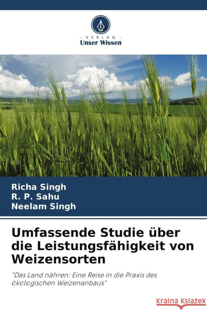 Umfassende Studie ?ber die Leistungsf?higkeit von Weizensorten Richa Singh R. P. Sahu Neelam Singh 9786208029739 Verlag Unser Wissen