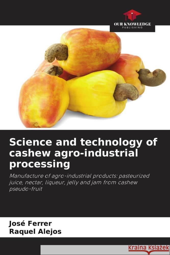 Science and technology of cashew agro-industrial processing Jos? Ferrer Raquel Alejos 9786208030216