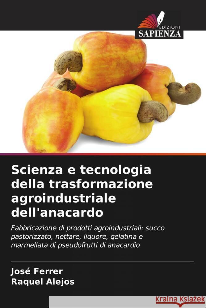 Scienza e tecnologia della trasformazione agroindustriale dell'anacardo Jos? Ferrer Raquel Alejos 9786208030261