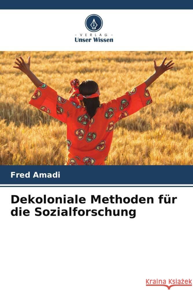 Dekoloniale Methoden f?r die Sozialforschung Fred Amadi 9786208030391