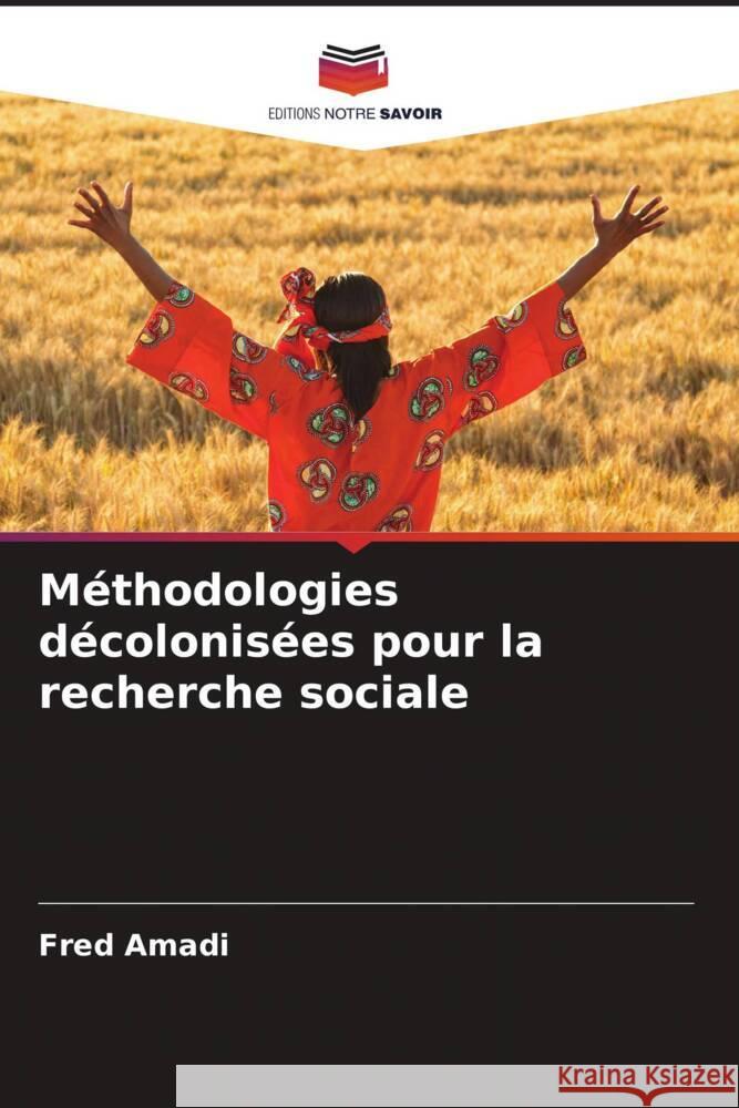 M?thodologies d?colonis?es pour la recherche sociale Fred Amadi 9786208030414