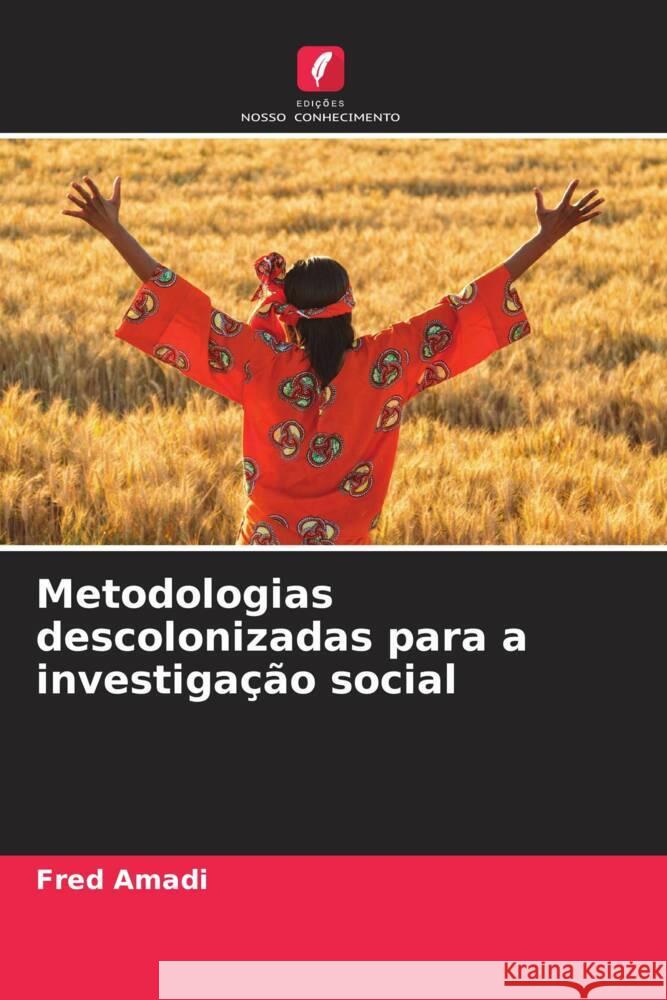 Metodologias descolonizadas para a investiga??o social Fred Amadi 9786208030438