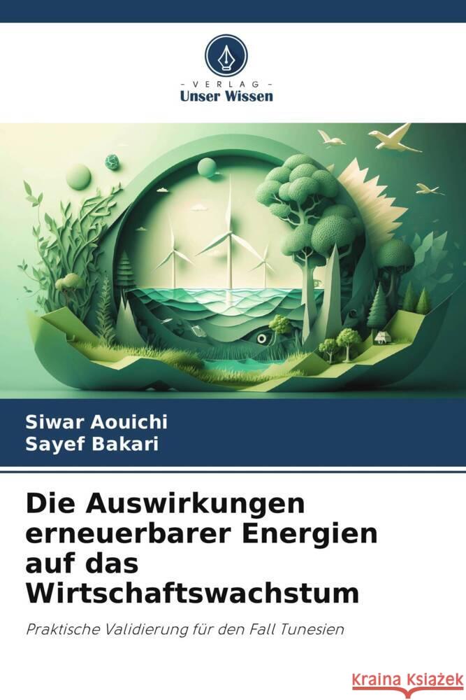 Die Auswirkungen erneuerbarer Energien auf das Wirtschaftswachstum Siwar Aouichi Sayef Bakari 9786208030575 Verlag Unser Wissen