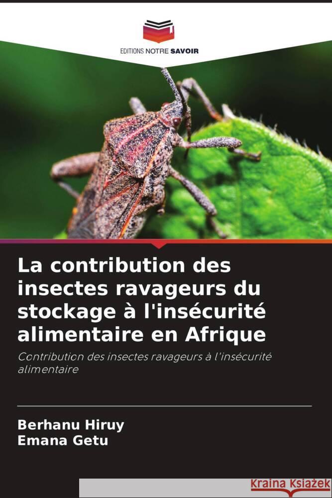 La contribution des insectes ravageurs du stockage ? l'ins?curit? alimentaire en Afrique Berhanu Hiruy Emana Getu 9786208030834