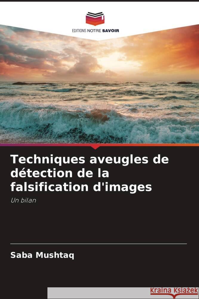 Techniques aveugles de d?tection de la falsification d'images Saba Mushtaq 9786208031015