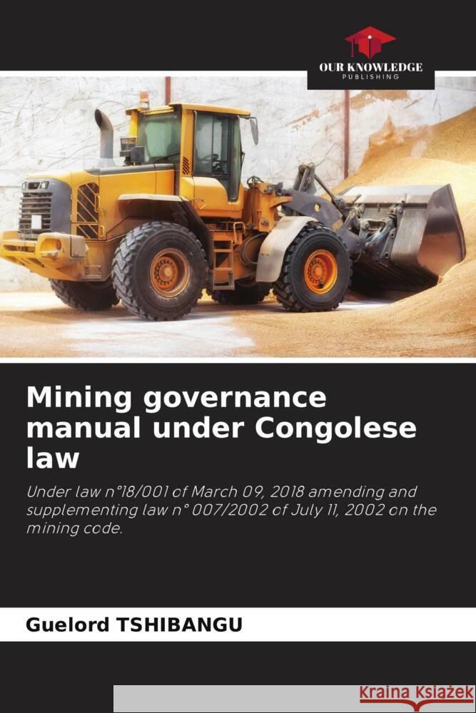 Mining governance manual under Congolese law Guelord Tshibangu 9786208031183 Our Knowledge Publishing