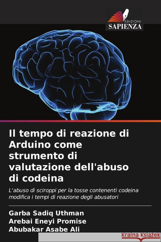 Il tempo di reazione di Arduino come strumento di valutazione dell'abuso di codeina Garba Sadiq Uthman Arebai Eneyi Promise Abubakar Asabe Ali 9786208032043