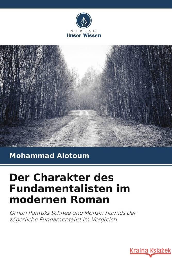 Der Charakter des Fundamentalisten im modernen Roman Mohammad Alotoum 9786208032364 Verlag Unser Wissen