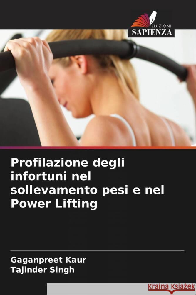 Profilazione degli infortuni nel sollevamento pesi e nel Power Lifting Gaganpreet Kaur Tajinder Singh 9786208032449