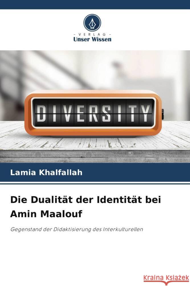 Die Dualit?t der Identit?t bei Amin Maalouf Lamia Khalfallah 9786208033033