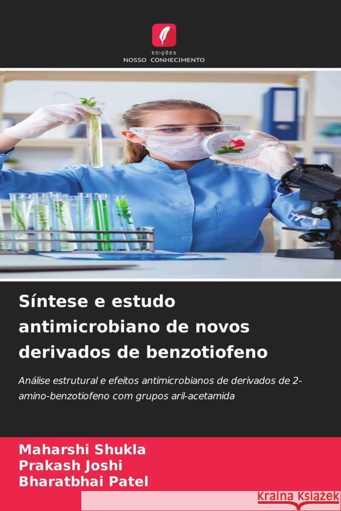 S?ntese e estudo antimicrobiano de novos derivados de benzotiofeno Maharshi Shukla Prakash Joshi Bharatbhai Patel 9786208033064