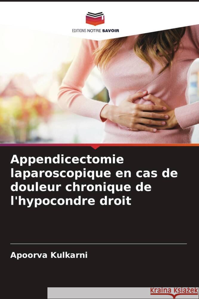 Appendicectomie laparoscopique en cas de douleur chronique de l'hypocondre droit Apoorva Kulkarni 9786208033071