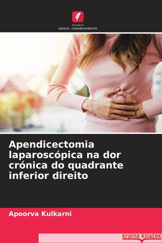 Apendicectomia laparosc?pica na dor cr?nica do quadrante inferior direito Apoorva Kulkarni 9786208033101