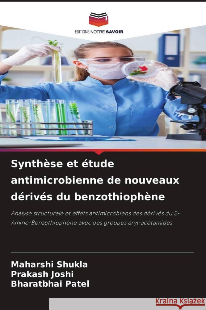 Synth?se et ?tude antimicrobienne de nouveaux d?riv?s du benzothioph?ne Maharshi Shukla Prakash Joshi Bharatbhai Patel 9786208033200