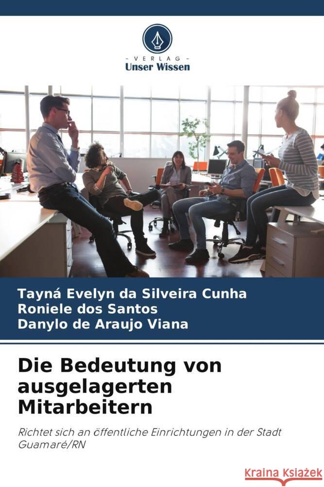 Die Bedeutung von ausgelagerten Mitarbeitern Tayn? Evelyn Da Silveira Cunha Roniele Do Danylo de Araujo Viana 9786208033330