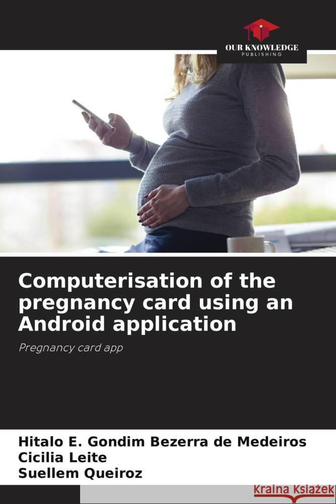 Computerisation of the pregnancy card using an Android application Hitalo E. Gondim Bezerr Cic?lia Leite Suellem Queiroz 9786208033644