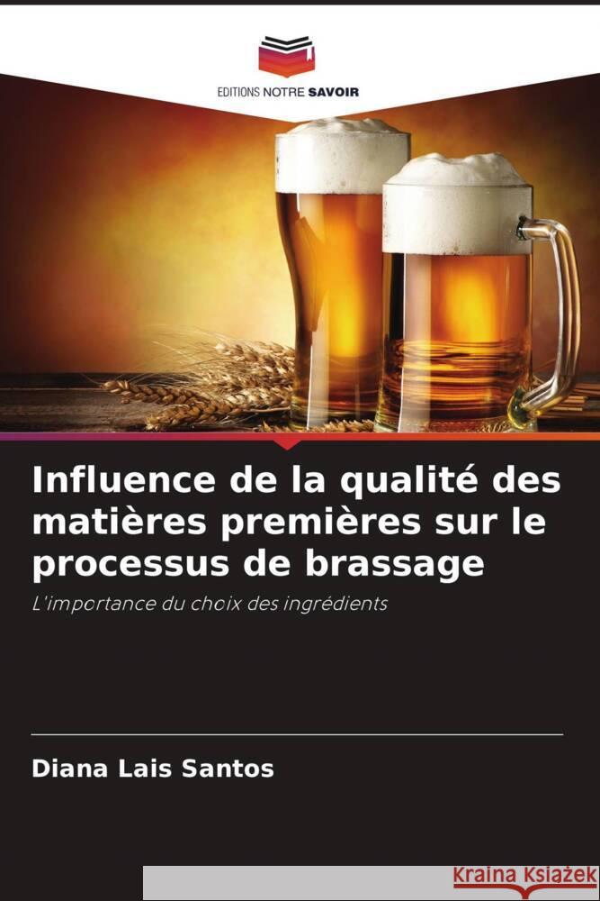 Influence de la qualit? des mati?res premi?res sur le processus de brassage Diana Lais Santos 9786208033842