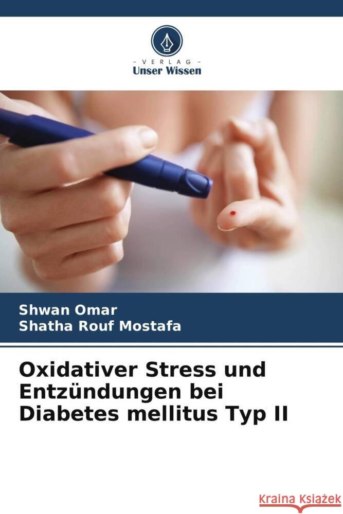 Oxidativer Stress und Entz?ndungen bei Diabetes mellitus Typ II Shwan Omar Shatha Rouf Mostafa 9786208033873