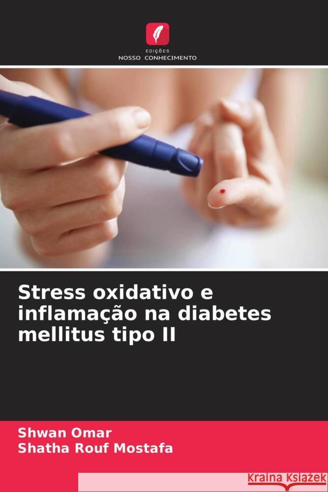 Stress oxidativo e inflama??o na diabetes mellitus tipo II Shwan Omar Shatha Rouf Mostafa 9786208033965