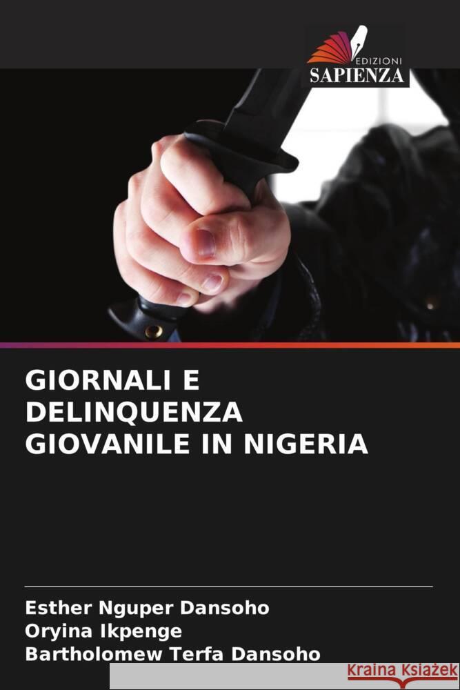 Giornali E Delinquenza Giovanile in Nigeria Esther Nguper Dansoho Oryina Ikpenge Bartholomew Terfa Dansoho 9786208034085 Edizioni Sapienza