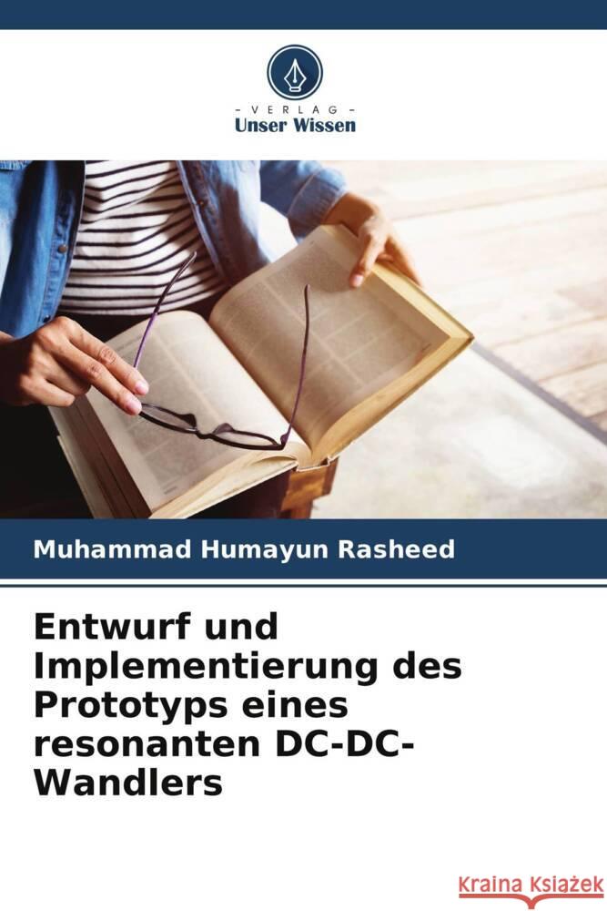 Entwurf und Implementierung des Prototyps eines resonanten DC-DC-Wandlers Muhammad Humayun Rasheed 9786208035112