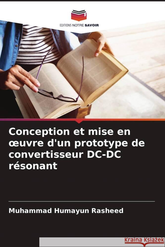Conception et mise en oeuvre d'un prototype de convertisseur DC-DC r?sonant Muhammad Humayun Rasheed 9786208035136