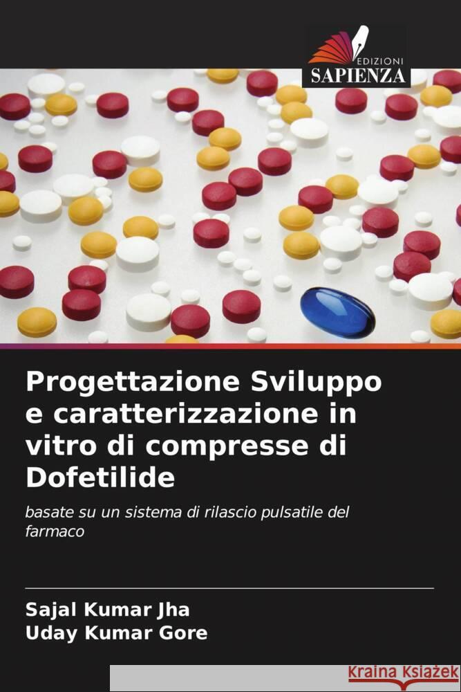 Progettazione Sviluppo e caratterizzazione in vitro di compresse di Dofetilide Sajal Kumar Jha Uday Kumar Gore 9786208035686