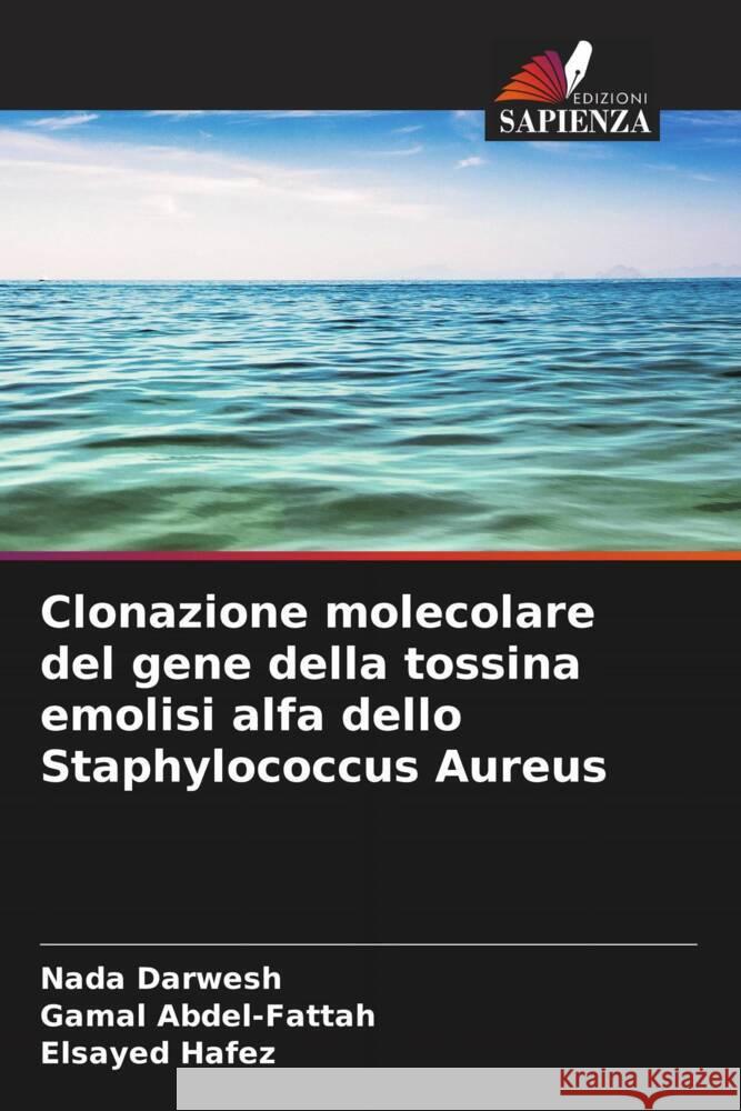 Clonazione molecolare del gene della tossina emolisi alfa dello Staphylococcus Aureus Nada Darwesh Gamal Abdel-Fattah Elsayed Hafez 9786208035877