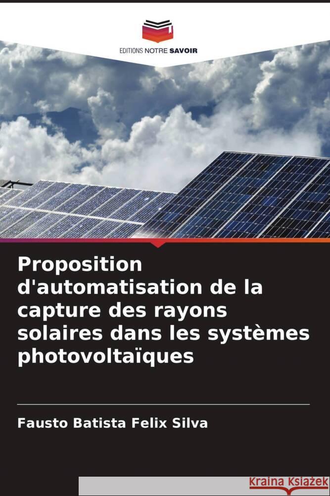 Proposition d'automatisation de la capture des rayons solaires dans les syst?mes photovolta?ques Fausto Batist 9786208036270