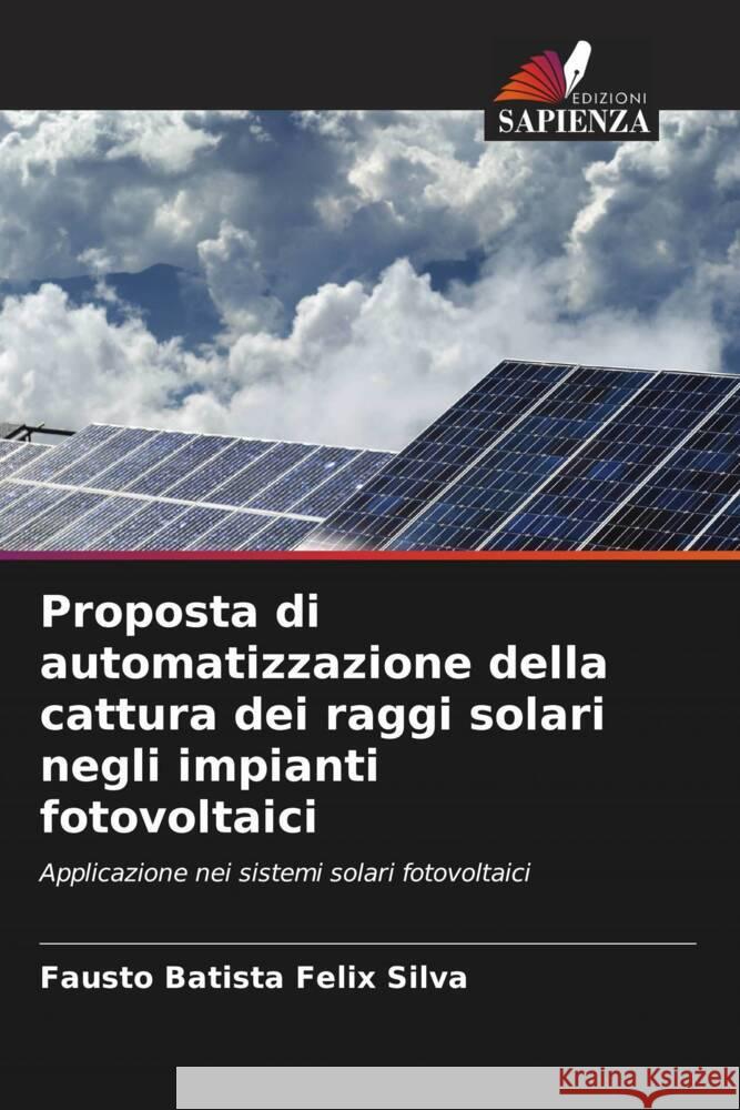 Proposta di automatizzazione della cattura dei raggi solari negli impianti fotovoltaici Fausto Batist 9786208036287 Edizioni Sapienza