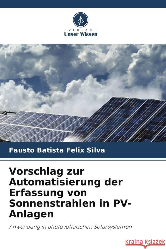 Vorschlag zur Automatisierung der Erfassung von Sonnenstrahlen in PV-Anlagen Fausto Batist 9786208036300 Verlag Unser Wissen