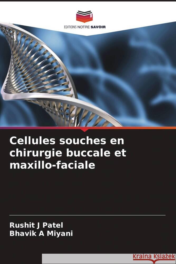 Cellules souches en chirurgie buccale et maxillo-faciale Rushit J. Patel Bhavik A. Miyani 9786208036768