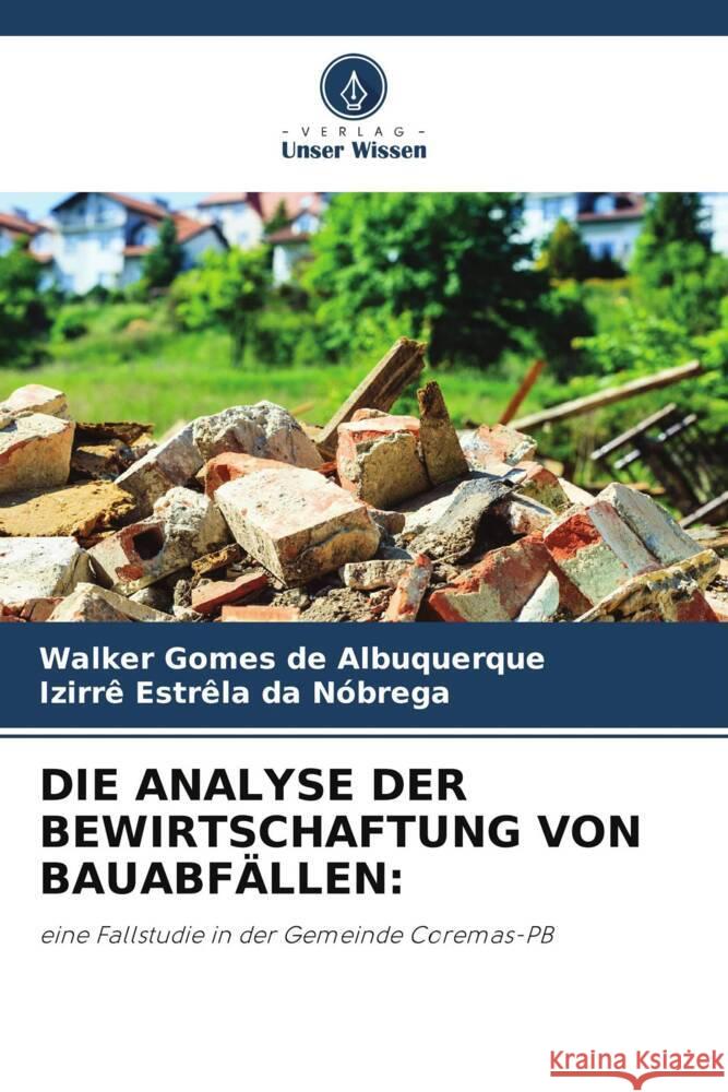 Die Analyse Der Bewirtschaftung Von Bauabf?llen Walker Gome Izirr? Estr?l 9786208037512 Verlag Unser Wissen