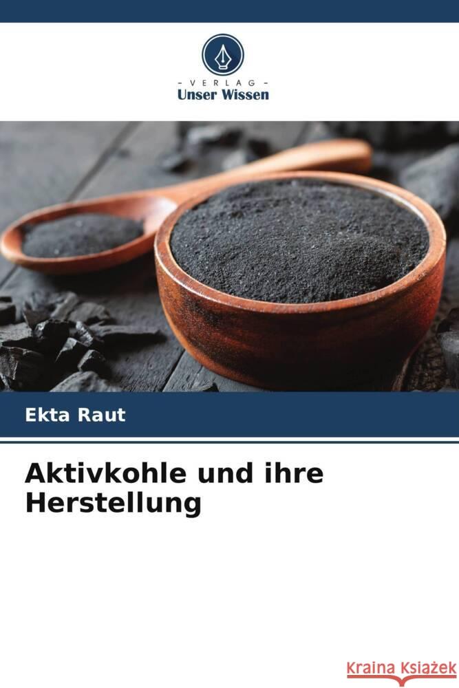 Aktivkohle und ihre Herstellung Ekta Raut 9786208038021