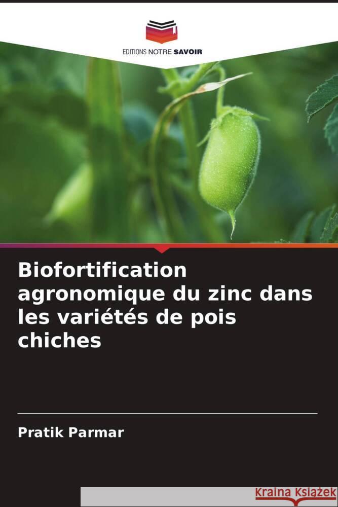 Biofortification agronomique du zinc dans les vari?t?s de pois chiches Pratik Parmar 9786208038144